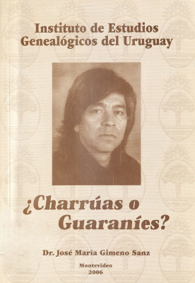 &iquest;Charr&uacute;as o guaran&iacute;es? : importancia de nuestro universo ancestral ind&iacute;gena y algunas de sus distintas etnias en el Uruguay