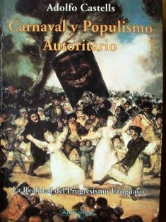 Carnaval y populismo autoritario : la realidad del progresismo uruguayo