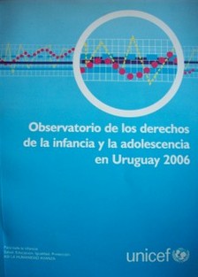 Observatorio de los derechos de la infancia y la adolescencia en Uruguay : 2006