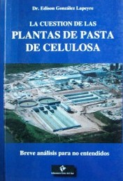 La cuestión de las plantas de pasta de celulosa : breve análisis para no entendidos