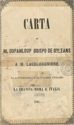 Carta de M. Dupanloup Obispo de Orleans a M. Laguerroniere : en contestación a su folleto titulado La Francia, Roma e Italia