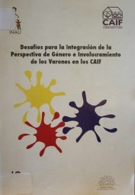 Desafíos para la integración de la perspectiva de género e involucramiento de los varones en los centros de atención a la infancia y la familia : material de apoyo