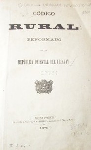 Código Rural : reformado de la República Oriental del Uruguay