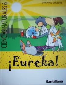 ¡Eureka! . ciencias naturales 6 : libro del docente
