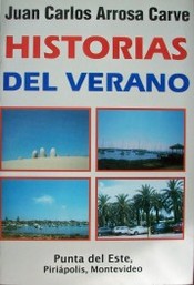 Historias del verano : Punta del Este, Piriápolis, Montevideo