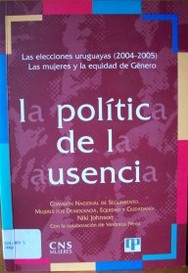 La política de la ausencia : las elecciones uruguayas (2004-2005) : las mujeres y la equidad de Género