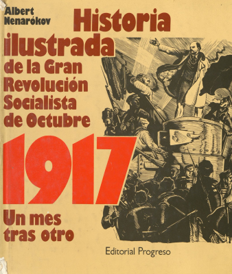 Historia ilustrada de la Gran Revolución Socialista de Octubre 1917 un mes tras otro