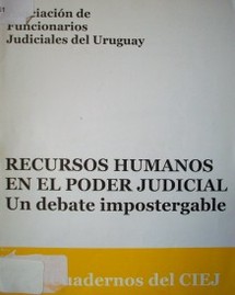 Recursos humanos en el Poder Judicial : un debate impostergable