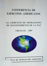 Conferencia de ejércitos americanos : 1er. ejercicio de operaciones de mantenimiento de la paz : Uruguay - 2007