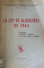 La ley de alquileres de 1964 : comentarios, antecedentes y documentos, texto legal anotado y concordado