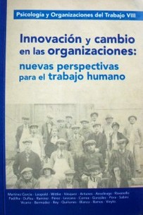 Psicología y Organización del Trabajo VIII : innovación y cambio en las organizaciones : nuevas perspectivas para el trabajo humano