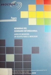 Agro-eco-negocios : un desafío para el Mercosur : memorias del Seminario Internacional
