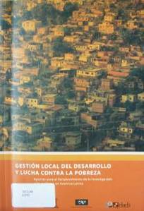 Gestión local del desarrollo y lucha contra la pobreza : aportes para el fortalecimiento de la investigación y las políticas en América Latina