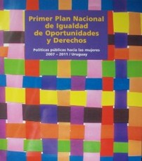 Primer Plan Nacional de Igualdad de Oportunidades y Derechos : políticas públicas hacia las mujeres : 2007-2011
