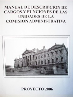 Manual de descripción de cargos y funciones de las unidades de la Comisión Administrativa : proyecto 2006