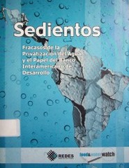 Sedientos : fracasos de la privatización del agua y el papel del Banco Interamericano de Desarrollo