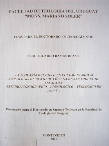 Tesis para el doctorado en teología Nº III : "la teofanía del cielo en el comentario al apocalipsis de beato de liébana de San Miguel de Escalada : estudio iconográfico - iconológico - teológico de ap. 4-5"