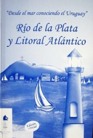 Río de la Plata y Litoral Atlántico : desde el mar conociendo el Uruguay