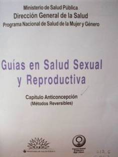 Guías en salud sexual y reproductiva : capítulo anticoncepción (métodos reversibles)