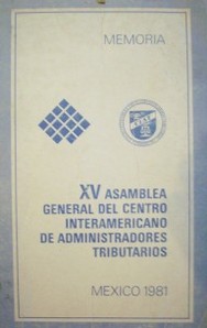 Memoria : XV asamblea general del Centro Interamericano de Administradores Tributarios