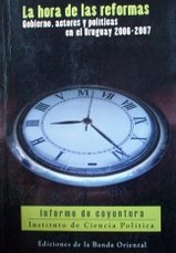 La hora de las reformas : gobierno, actores y políticas en el Uruguay 2006-2007