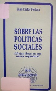 Sobre las políticas sociales : ¿viejas ideas en una nueva coyuntura?