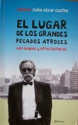 El lugar de los grandes pecados atroces : Los Guapos y otras historias