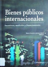 Bienes públicos internacionales : incentivos, medición y financiamiento