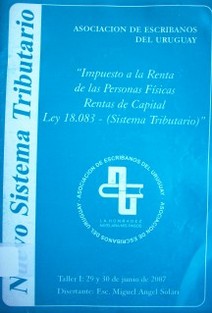 Nuevo Sistema Tributario : "Impuesto a la Renta de las Personas Físicas Rentas de Capital : Ley 18.083 - (Sistema Tributario)"