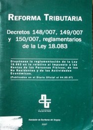 Reforma tributaria : decretos 148/007, 149/007 y 150/007, reglamentarios de la ley 18.083