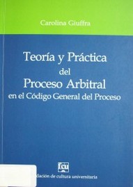Teoría y práctica del proceso arbitral en el Código General del Proceso