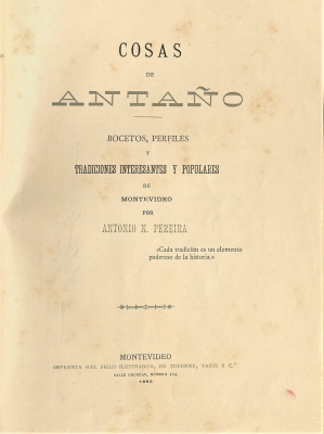 Cosas de antaño : bocetos, perfiles y tradiciones interesantes y populares de Montevideo