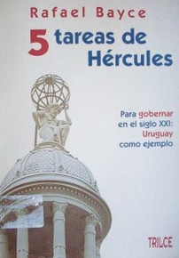5 tareas de Hércules : para gobernar en el siglo XXI : Uruguay como ejemplo
