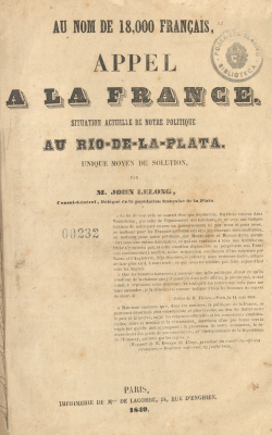 Au nom de 18.000 français, appel a la France : situation actuelle de notre politique au Rio-de-la-Plata [sic] : unique moyen de solution