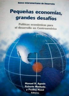 Pequeñas economías, grandes desafíos : políticas económicas para el desarrollo de Centroamérica