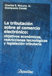 La tributación sobre el comercio electrónico : objetivos económicos, restricciones tecnológicas y legislación tributaria