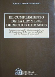 El cumplimiento de la ley y los derechos humanos : instrumentos legales básicos regulatorios de la actividad de los cuerpos policiales y de las fuerzas de seguridad