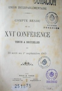 Compte rendu de la XVIe. Conférence tenue a Bruxelles du 30 août au 1er. septembre 1910