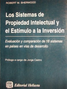 Los sistemas de propiedad intelectual y el estímulo a la inversión : evaluación y comparación de 18 sistemas en países en vías de desarrollo