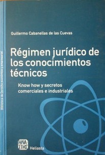 Régimen jurídico de los conocimientos técnicos : know how y secretos comerciales e industriales