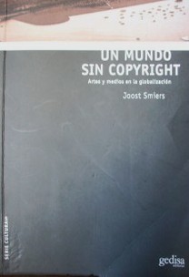 Un mundo sin copyright : artes y medios en la globalización