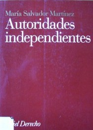 Autoridades independientes : un análisis comparado de los Estados Unidos, el Reino Unido, Alemania, Francia y España