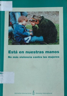 Esta en nuestras manos : no más violencia contra las mujeres