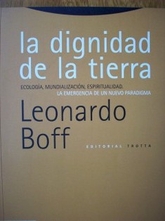 La digniad de la Tierra : ecología, mundialización, espiritualidad : la emergencia de un nuevo paradigma