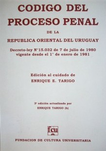 Código del Proceso Penal de la República Oriental del Uruguay : decreto-ley Nº 15.032 de 7 de julio de 1980 vigente desde 1º de enero de 1981
