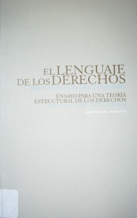 El lenguaje de los derechos : ensayo para una teoría estructural de los derechos