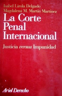 La Corte Penal Internacional : justicia versus impunidad