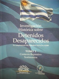 Investigación histórica sobre detenidos desaparecidos : en cumplimiento del artículo 4º de la ley Nº 15.848