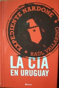 Expediente Nardone : la Cia en Uruguay