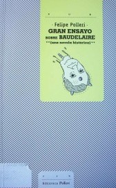 Gran ensayo sobre Baudelaire (una novela histórica)